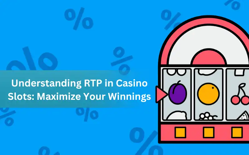 Understanding RTP in Casino Slots: Maximize Your Winnings